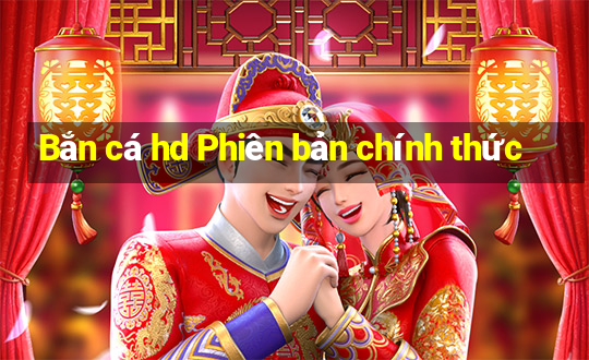 Bắn cá hd Phiên bản chính thức