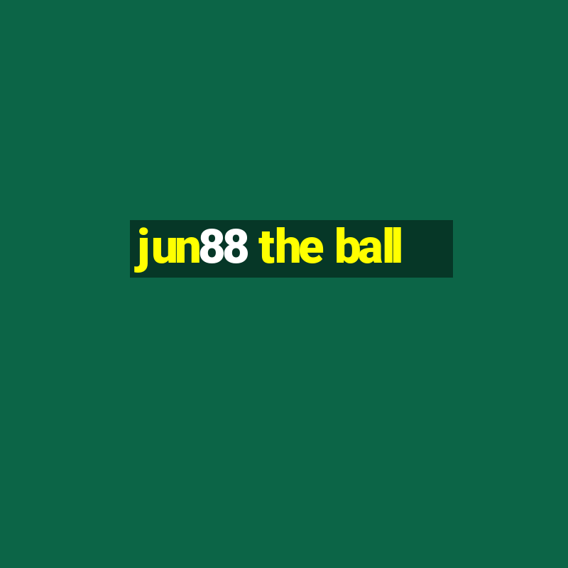 jun88 the ball