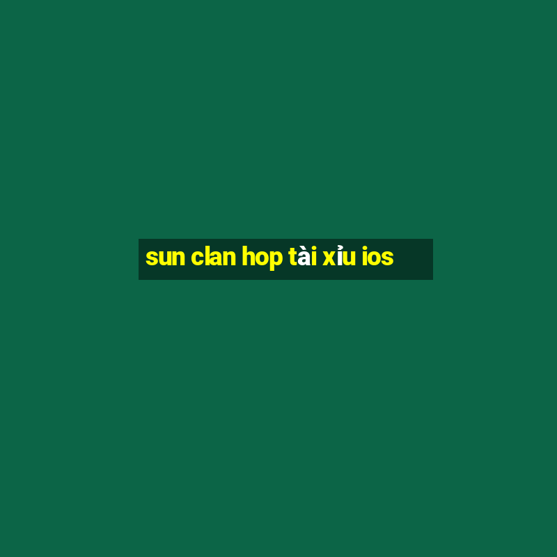 sun clan hop tài xỉu ios