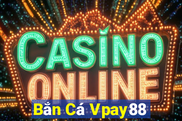 Bắn Cá Vpay88