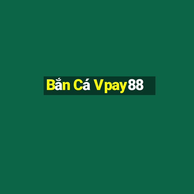 Bắn Cá Vpay88