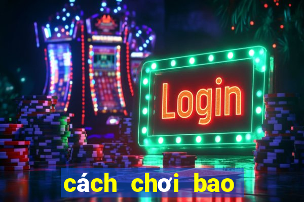 cách chơi bao max 3d pro