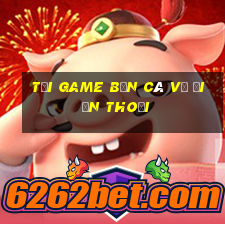 tải game bắn cá về điện thoại