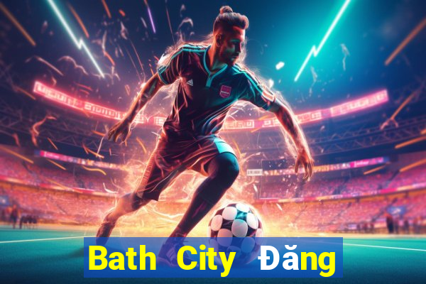 Bath City Đăng nhập trực tuyến