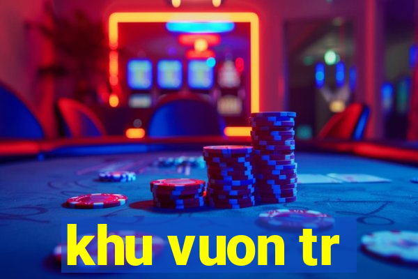 khu vuon tr