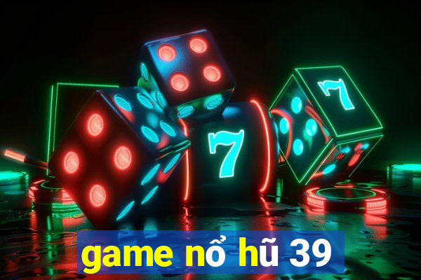 game nổ hũ 39