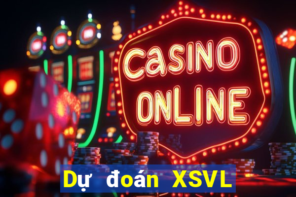 Dự đoán XSVL ngày 25