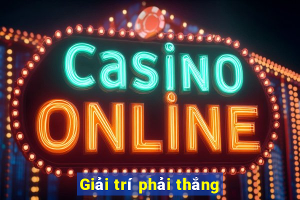 Giải trí phải thắng