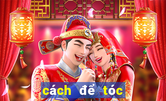 cách để tóc không bết