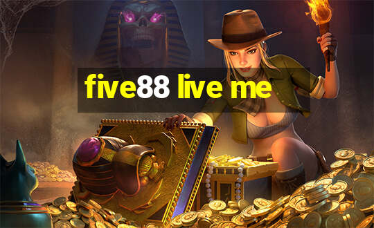 five88 live me