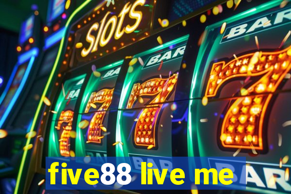 five88 live me