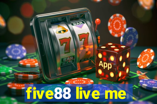 five88 live me