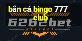 bắn cá bingo 777 club