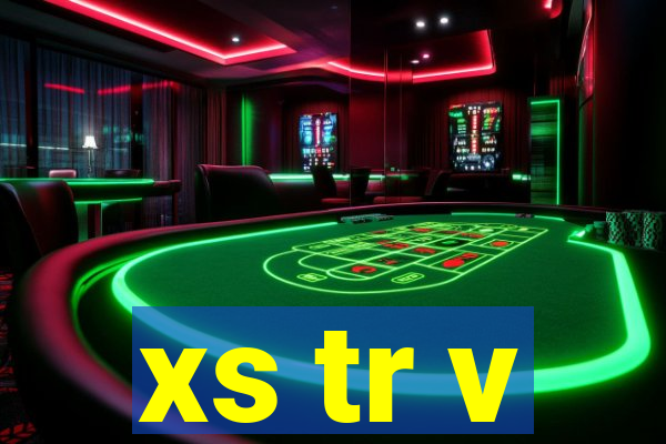 xs tr v