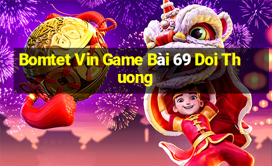 Bomtet Vin Game Bài 69 Doi Thuong