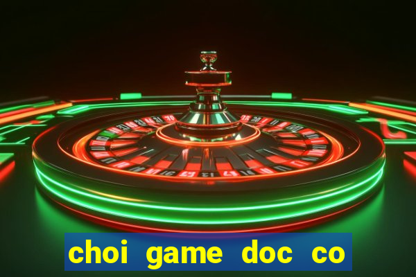 choi game doc co cau bai