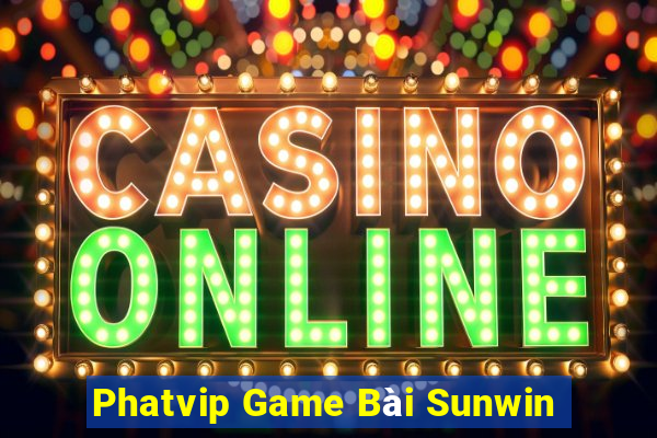 Phatvip Game Bài Sunwin