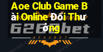 Aoe Club Game Bài Online Đổi Thưởng