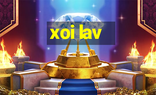 xoi lav