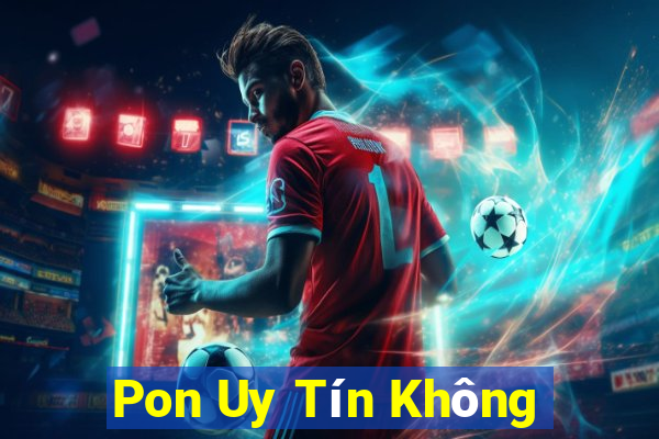 Pon Uy Tín Không