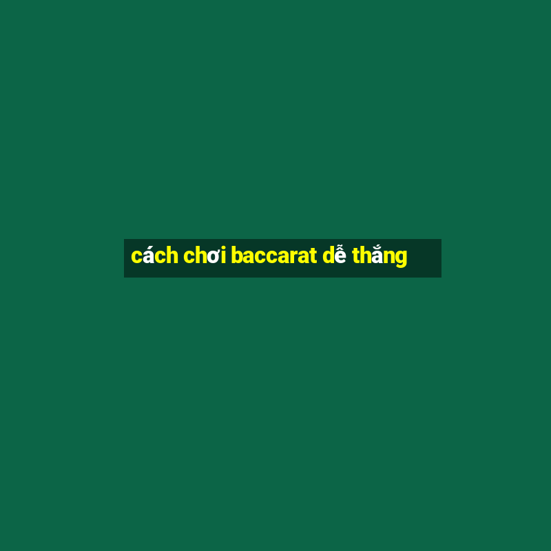 cách chơi baccarat dễ thắng