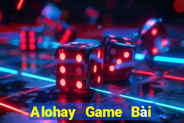 Alohay Game Bài Trực Tuyến