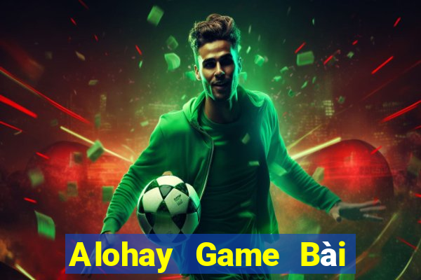 Alohay Game Bài Trực Tuyến