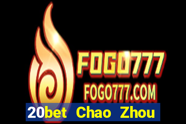 20bet Chao Zhou Yixin game bài