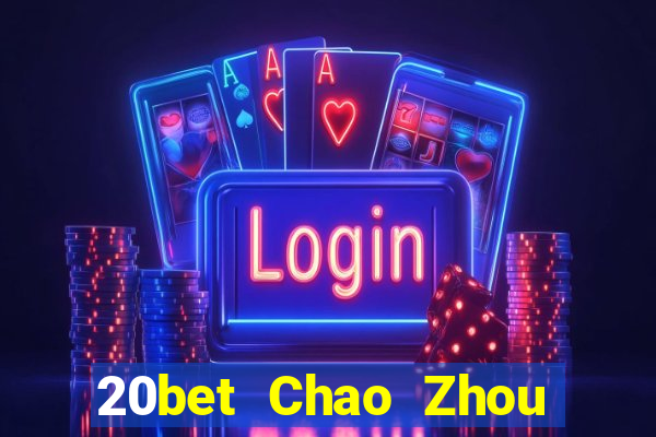 20bet Chao Zhou Yixin game bài