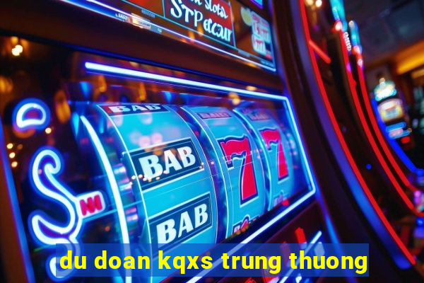 du doan kqxs trung thuong