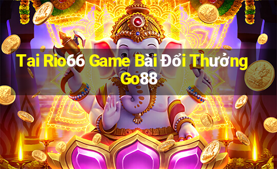 Tai Rio66 Game Bài Đổi Thưởng Go88