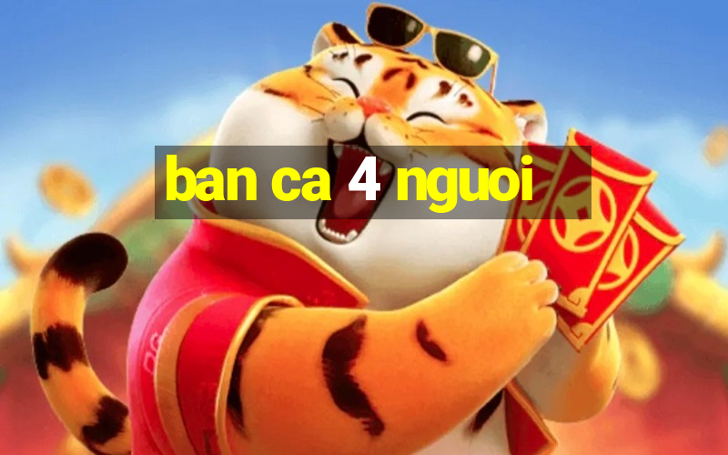 ban ca 4 nguoi