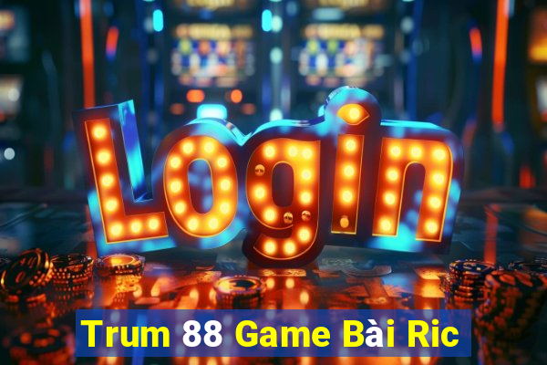 Trum 88 Game Bài Ric