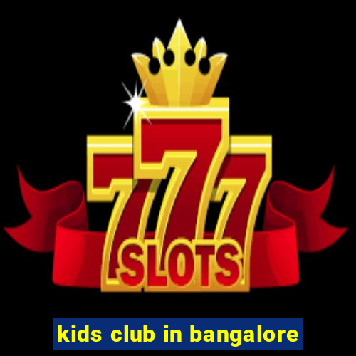 kids club in bangalore