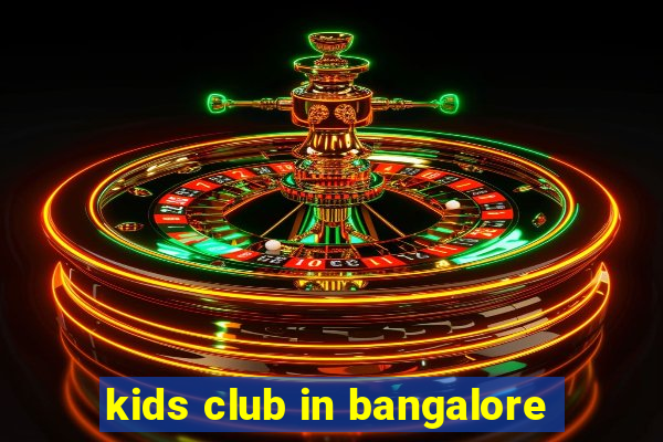 kids club in bangalore