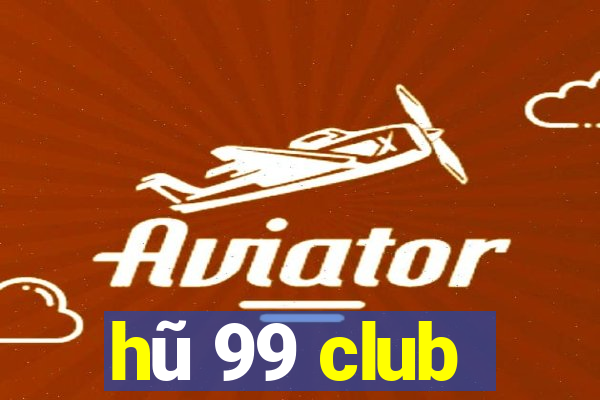 hũ 99 club