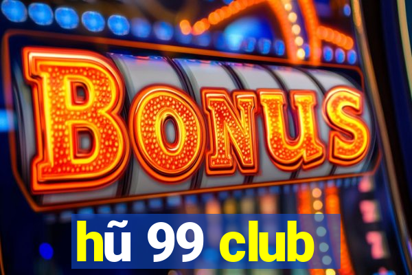 hũ 99 club