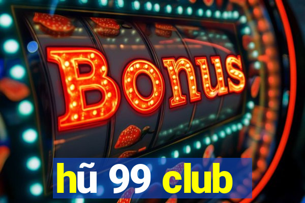 hũ 99 club