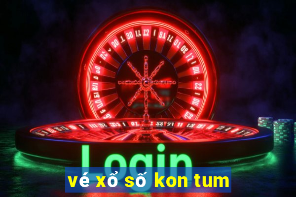 vé xổ số kon tum