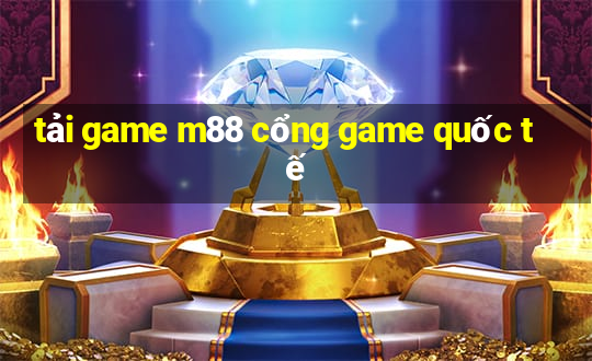 tải game m88 cổng game quốc tế