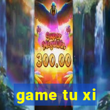 game tu xi