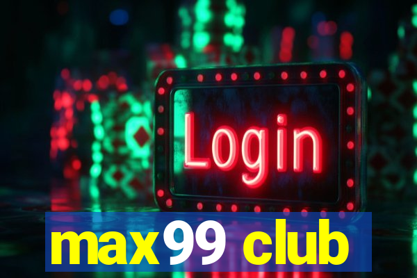 max99 club