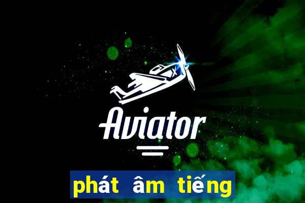 phát âm tiếng anh mỹ