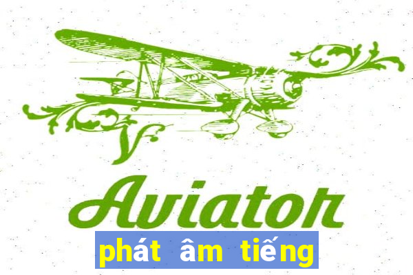 phát âm tiếng anh mỹ