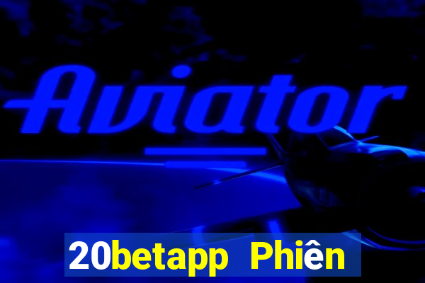 20betapp Phiên bản cũ của Fun88 20bet