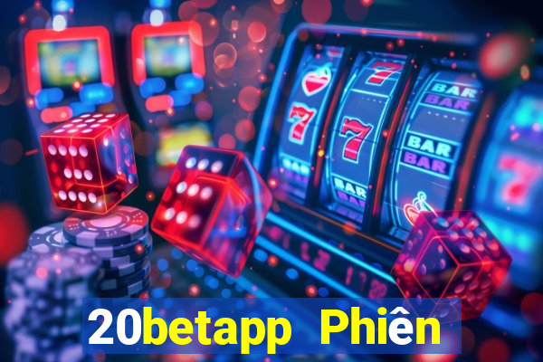 20betapp Phiên bản cũ của Fun88 20bet