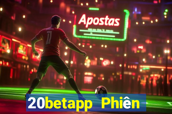 20betapp Phiên bản cũ của Fun88 20bet