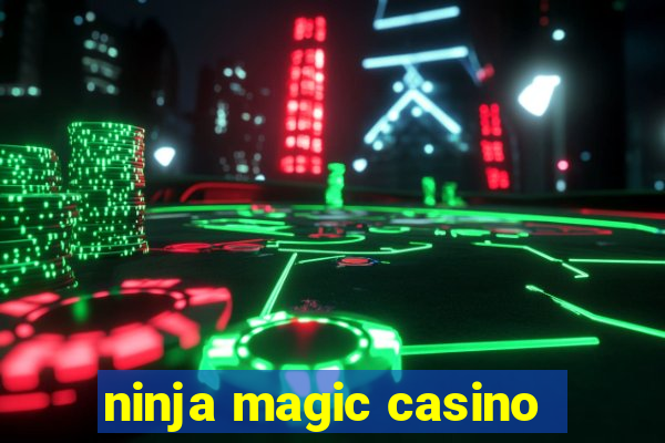 ninja magic casino