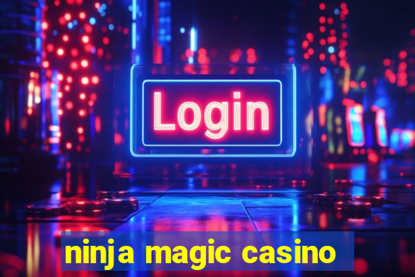 ninja magic casino