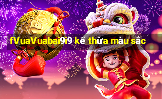 fVuaVuabai9i9 kế thừa màu sắc